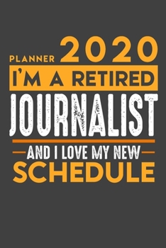 Planner 2020 for retired JOURNALIST: I'm a retired JOURNALIST and I love my new Schedule - 120 Daily Calendar Pages - 6" x 9" - Retirement Planner