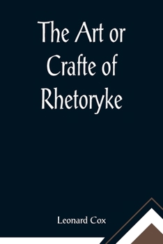 The Arte or Crafte of Rhethoryke