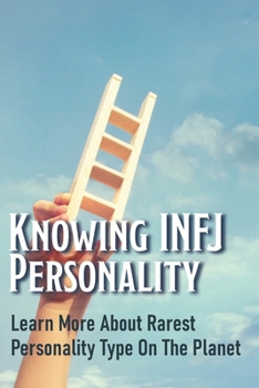 Paperback Knowing INFJ Personality: Learn More About Rarest Personality Type On The Planet: How To Understand Infj Book