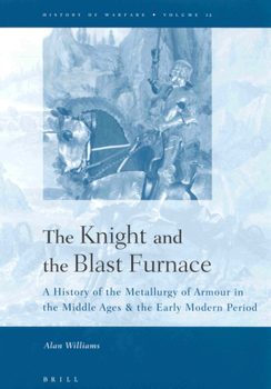 Hardcover The Knight and the Blast Furnace: A History of the Metallurgy of Armour in the Middle Ages & the Early Modern Period Book