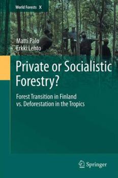 Hardcover Private or Socialistic Forestry?: Forest Transition in Finland vs. Deforestation in the Tropics Book