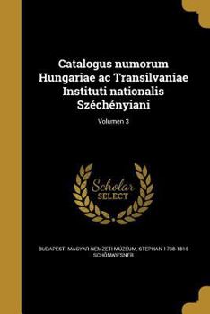 Paperback Catalogus numorum Hungariae ac Transilvaniae Instituti nationalis Széchényiani; Volumen 3 [Latin] Book