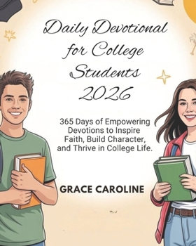 Paperback Daily Devotional for College Students 2026: 365 Days Of Empowering Devotions to Inspire Faith Build Character and Thrive in College Life Book