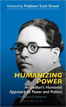 Humanising Power: Ambedkar's Humanist Approach to Power and Politics