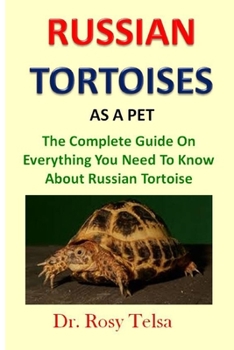 Paperback Russian Tortoise As a Pet: The Complete Guide On Everything You Need To Know About Russian Tortoise Book