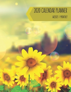 2020 Calendar Planner - Weekly / Monthly: Bright Sunflower Field (1 Year) Personal & Business Organizer , Schedule , Agenda , Academic , Book Gifts For Women Men Teens Kids (Sunflower Calendar)