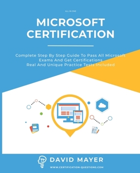 Paperback Microsoft Certification: Complete step by step guide to pass all Microsoft Exams and get certifications. Real and unique practice tests include Book