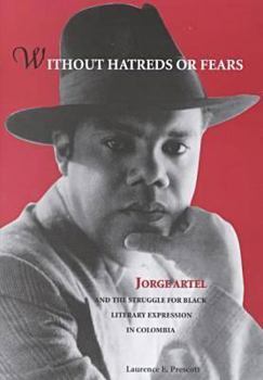 Without Hatred or Fears: Jorge Artel and the Struggle for Black Literary Expression in Colombia (African American Life Series)