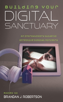 Hardcover Building Your Digital Sanctuary: An Introductory Guide to Effective Digital Ministry Book