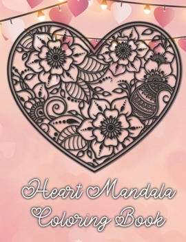 Paperback Heart Mandala Coloring Book: 19 Romantic Mandalas in Heart Designs and always a great love quote on every page: A Valentine's Day Coloring Book [Large Print] Book