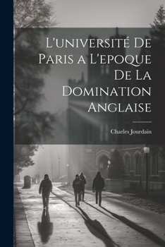 Paperback L'université De Paris a L'epoque De La Domination Anglaise [French] Book