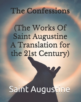 Paperback The Confessions (The Works Of Saint Augustine A Translation for the 21st Century) Book