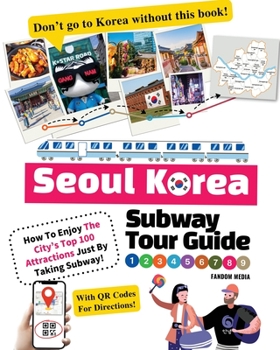 Paperback Seoul Korea Subway Tour Guide - How To Enjoy The City's Top 100 Attractions Just By Taking Subway! Book