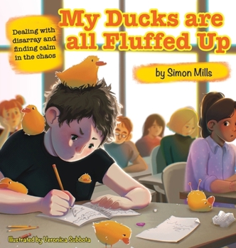 Hardcover My Ducks are all Fluffed Up: Dealing with disarray and finding calm in the chaos Book