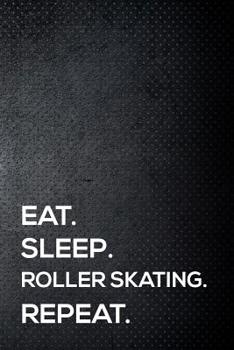 Paperback Eat. Sleep. Roller Skating. Repeat.: 6x9 Inch Travel Size 110 Blank Lined Pages. Book