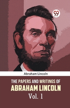 Paperback The Papers and Writings of Abraham Lincoln Vol. 1 Book