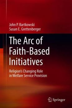 Hardcover The Arc of Faith-Based Initiatives: Religion's Changing Role in Welfare Service Provision Book