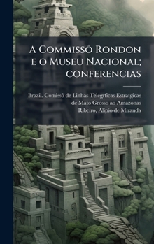 Hardcover A CommissÃ´ Rondon e o Museu Nacional; conferencias [Portuguese] Book