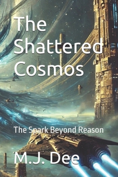 Paperback The Shattered Cosmos: The Spark Beyond Reason Book