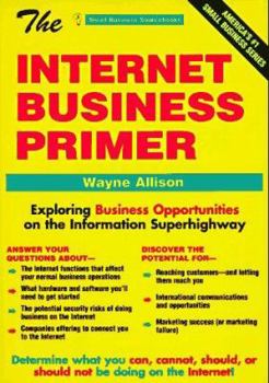 Paperback The Internet Business Primer: Exploring Business Opportunities on the Information Superhighway (Small Business Sourcebooks) Book