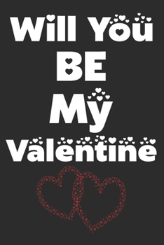 Will You Be My Valentine: Perfect Valentine's Day Gift For Girlfriend, Boyfriend, Husband, Wife , Romantic Gift idea, valentine's day gift: 110 Blank Lined Pages | 6" X 9" | Matte Finished Soft Cover