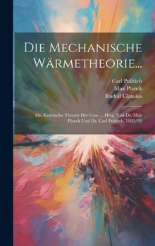 Hardcover Die Mechanische Wärmetheorie...: Die Kinetische Theorie Der Gase ... Hrsg. Von Dr. Max Planck Und Dr. Carl Pulfrich. 1889/91 [German] Book