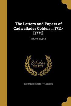 Paperback The Letters and Papers of Cadwallader Colden ... 1711-[1775]; Volume 67, pt.8 Book