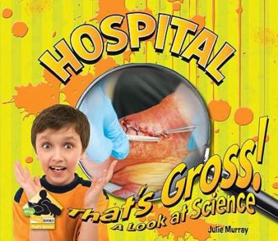 Hospital - Book  of the That's Gross! A Look at Science