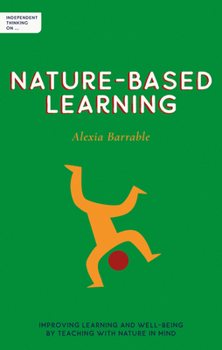 Paperback Independent Thinking on Nature-Based Learning: Improving Learning and Well-Being by Teaching with Nature in Mind Book