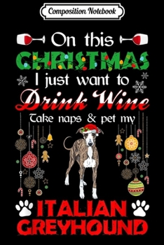 Paperback Composition Notebook: Drink Wine Pet My Italian Greyhound Dog Christmas Gift Journal/Notebook Blank Lined Ruled 6x9 100 Pages Book