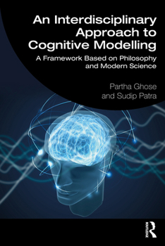 Paperback An Interdisciplinary Approach to Cognitive Modelling: A Framework Based on Philosophy and Modern Science Book