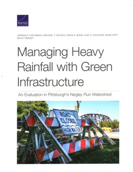 Paperback Managing Heavy Rainfall with Green Infrastructure: An Evaluation in Pittsburgh's Negley Run Watershed Book