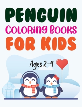 Paperback Penguin Coloring Books For Kids Ages 2-4: I Love Penguin Coloring Book For Adults Book
