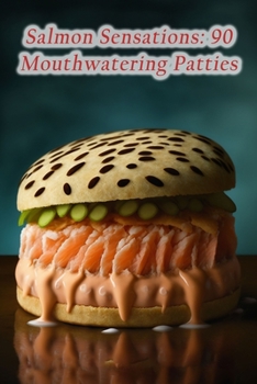 Paperback Salmon Sensations: 90 Mouthwatering Patties Book