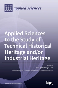 Hardcover Applied Sciences to the Study of Technical Historical Heritage and/or Industrial Heritage Book