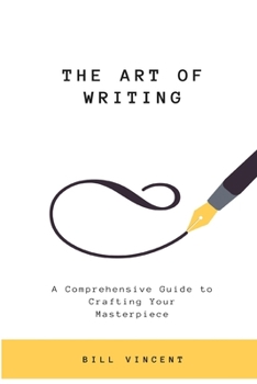 Paperback The Art of Writing: A Comprehensive Guide to Crafting Your Masterpiece (Large Print Edition) [Large Print] Book