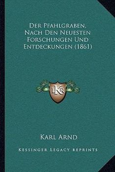 Paperback Der Pfahlgraben, Nach Den Neuesten Forschungen Und Entdeckungen (1861) [German] Book