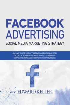 Paperback Facebook Advertising (Social Media Marketing Strategy): An Easy Guide for Optimizing Facebook Page and Facebook Advertising and to Create a Volume of Book