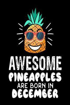 Paperback Awesome Pineapples Are Born In December: Funny Beach Pineapple Birthday Gift Notebook Book