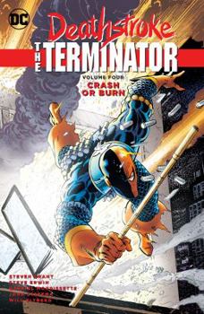 Deathstroke, the Terminator Vol. 4: Crash or Burn - Book #4 of the Deathstroke: The Terminator