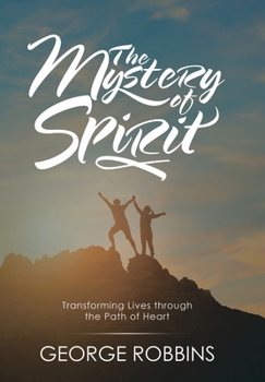 The Mystery of Spirit: Transforming Lives Through the Path of Heart