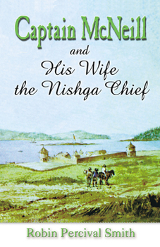 Paperback Captain McNeil and His Wife the Nishga Chief: From Boston Fur Trader to Hudson's Bay Company Trader Book