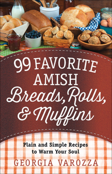 Spiral-bound 99 Favorite Amish Breads, Rolls, and Muffins: Plain and Simple Recipes to Warm Your Soul Book