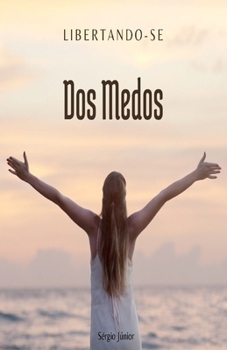 Libertando-se dos Medos (Portuguese Edition)