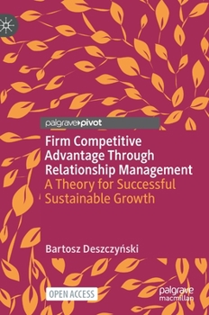Hardcover Firm Competitive Advantage Through Relationship Management: A Theory for Successful Sustainable Growth Book