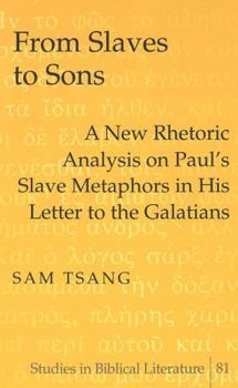 Hardcover From Slaves to Sons: A New Rhetoric Analysis on Paul's Slave Metaphors in His Letter to the Galatians Book