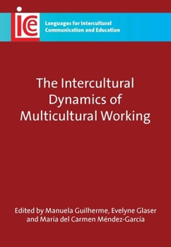 Intercultural Dynamics Multicultural Working - Book #19 of the Languages for Intercultural Communication and Education