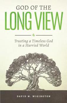 Paperback God of the Long View: Trusting a Timeless God in a Hurried World Book