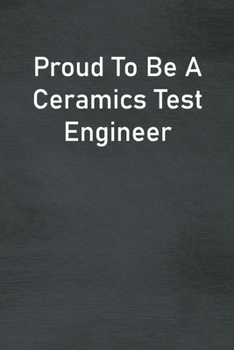 Paperback Proud To Be A Ceramics Test Engineer: Lined Notebook For Men, Women And Co Workers Book