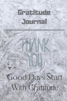 Good Days Start with Gratitude Journal : Guide to Cultivate an Attitude of Gratitude and Achieving Your Goals (120Pages) (Daily Habit Journals)